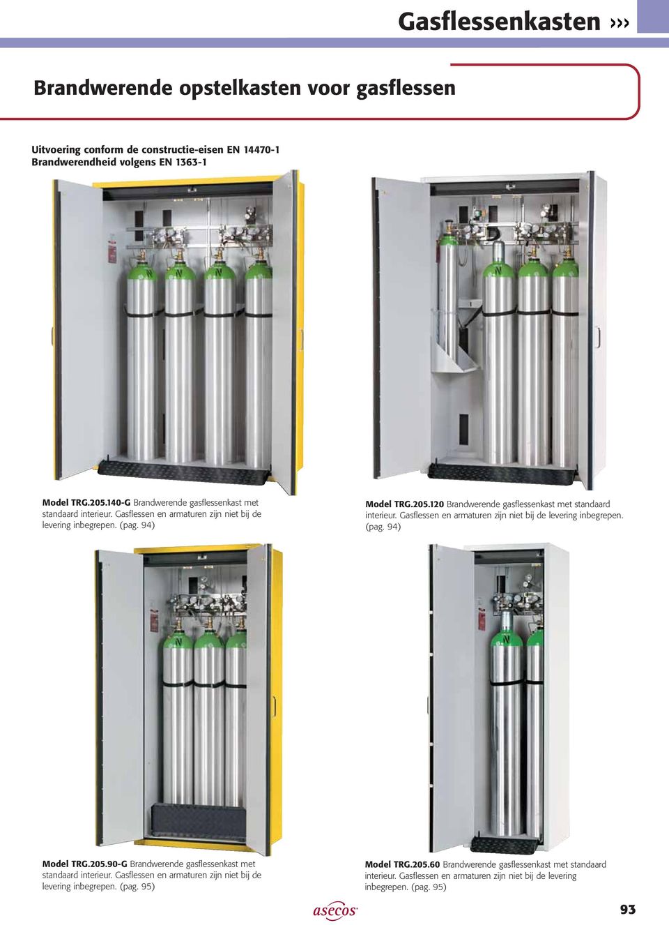 120 Brandwerende kast met standaard interieur. Gasflessen en armaturen zijn niet bij de levering inbegrepen. (pag. 94) Model TRG.205.