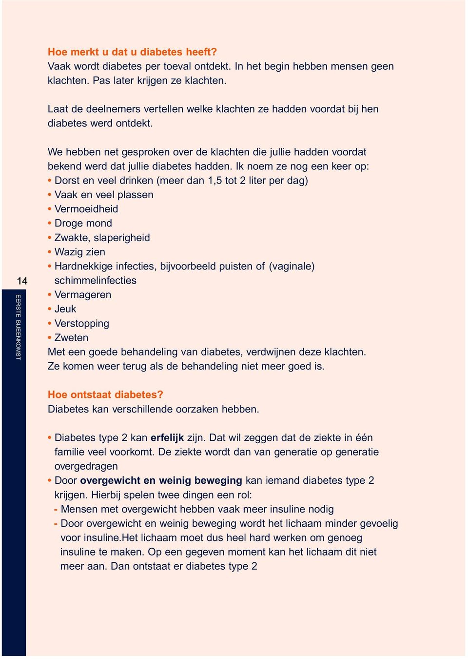 14 EERSTE BIJEENKOMST We hebben net gesproken over de klachten die jullie hadden voordat bekend werd dat jullie diabetes hadden.