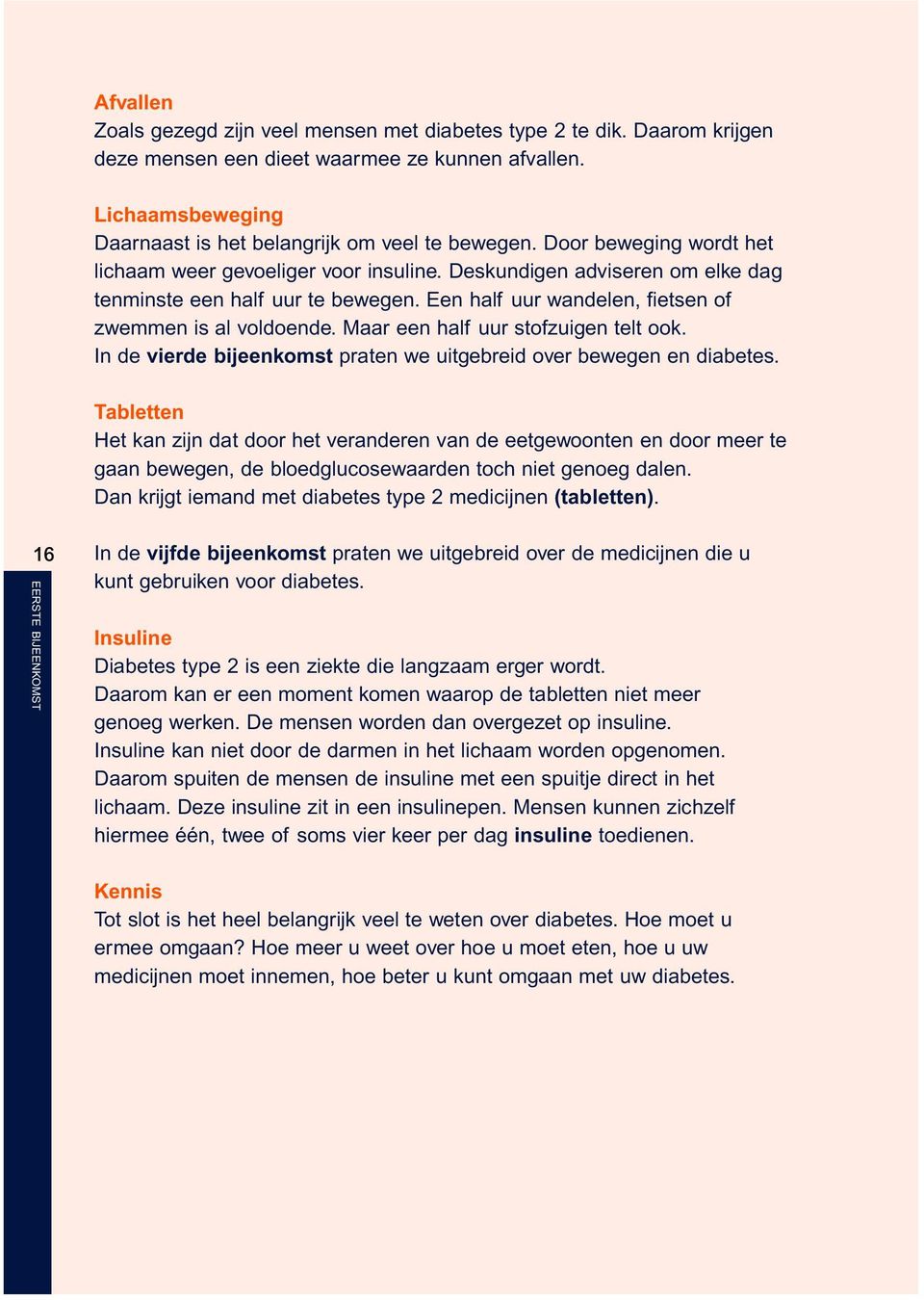 Maar een half uur stofzuigen telt ook. In de vierde bijeenkomst praten we uitgebreid over bewegen en diabetes.