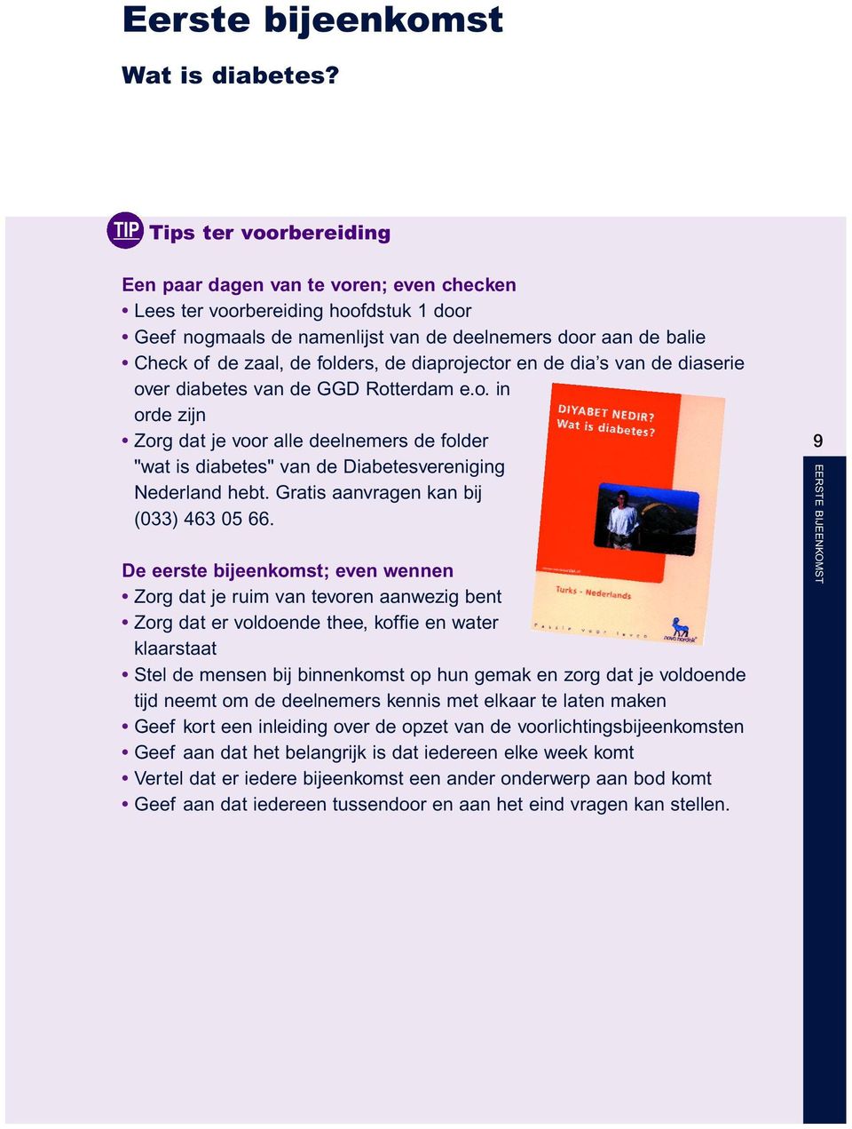 folders, de diaprojector en de dia s van de diaserie over diabetes van de GGD Rotterdam e.o. in orde zijn Zorg dat je voor alle deelnemers de folder "wat is diabetes" van de Diabetesvereniging Nederland hebt.