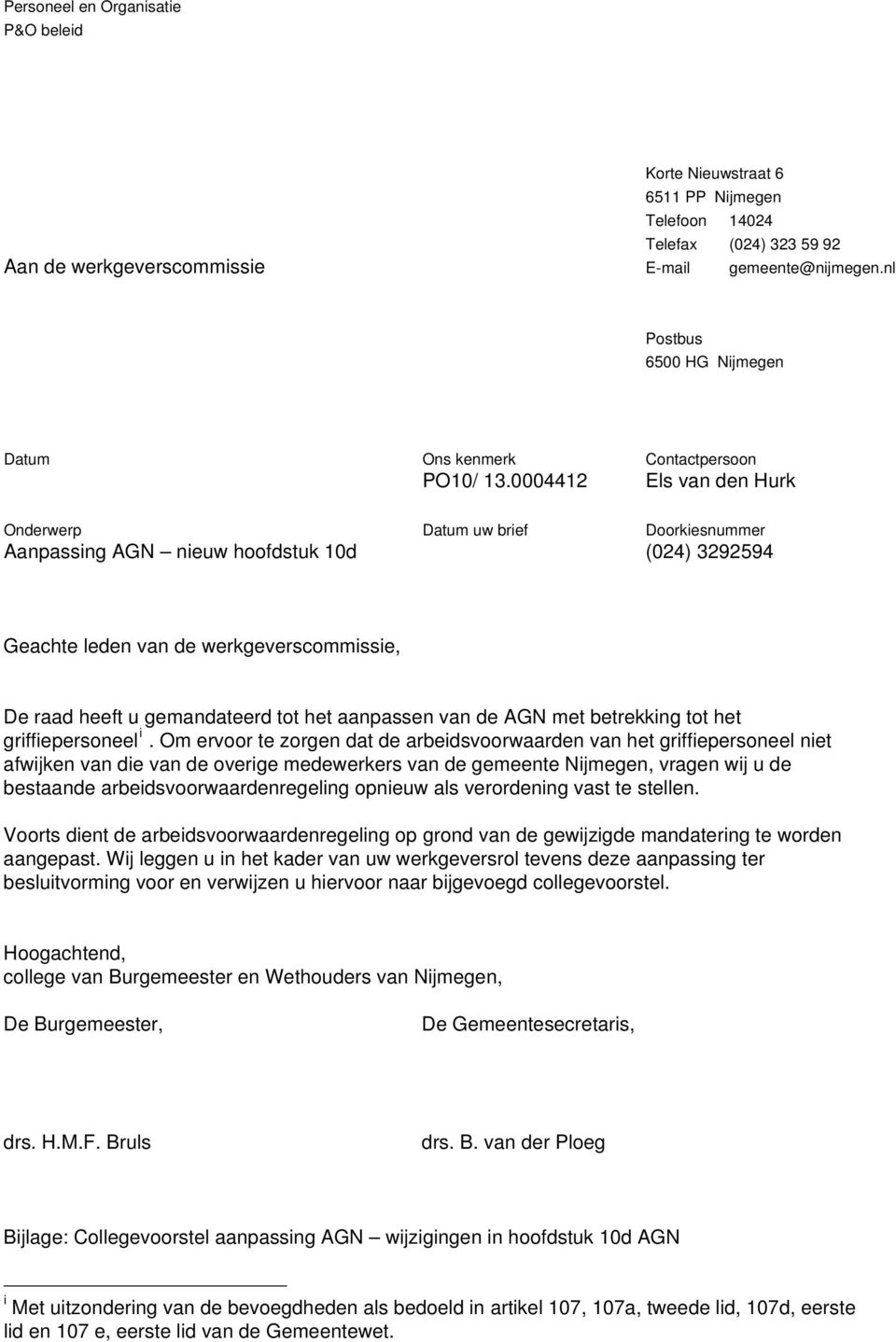 0004412 Contactpersoon Els van den Hurk Onderwerp Aanpassing AGN nieuw hoofdstuk 10d Datum uw brief Doorkiesnummer (024) 3292594 Geachte leden van de werkgeverscommissie, De raad heeft u gemandateerd