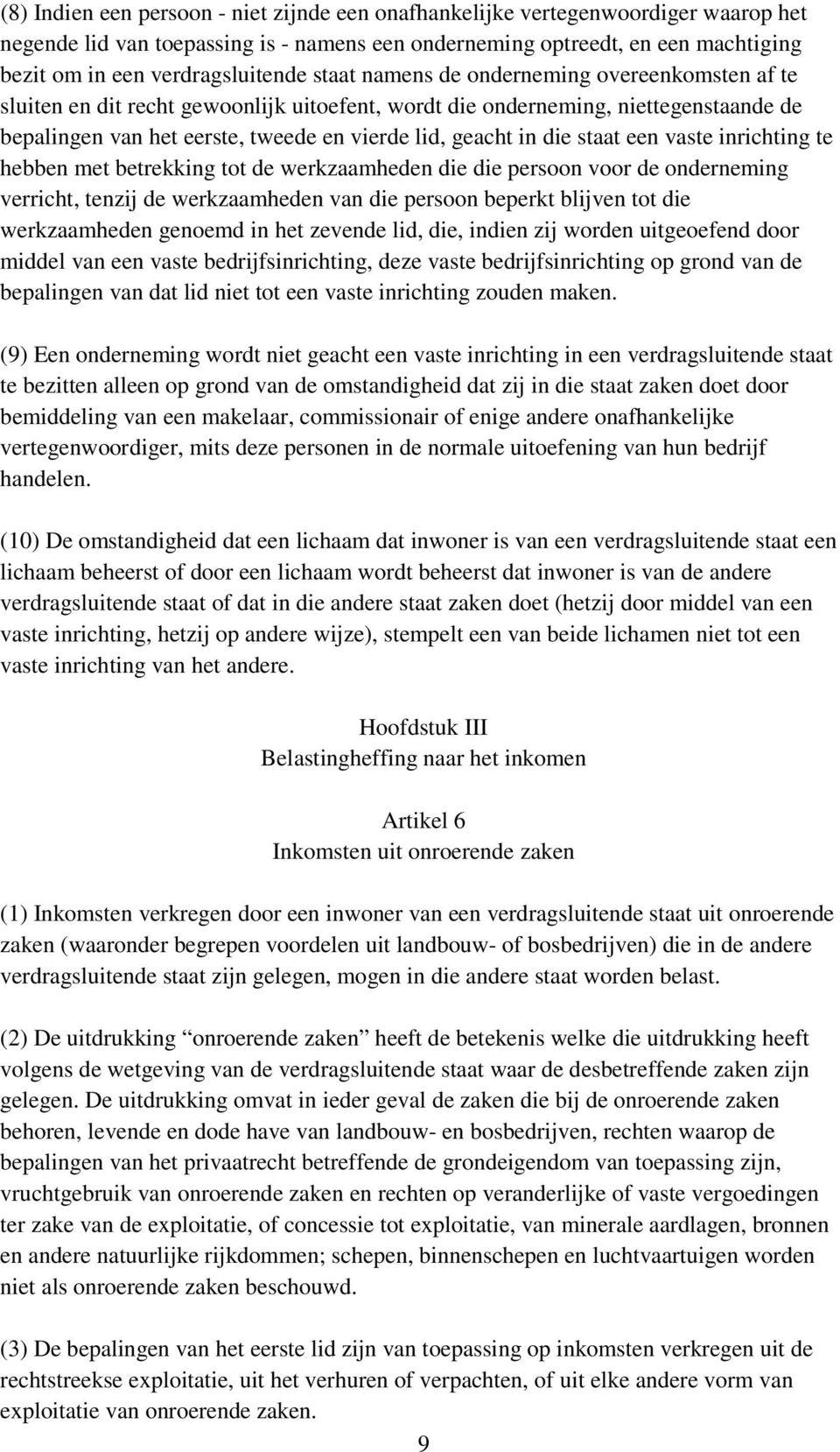 lid, geacht in die staat een vaste inrichting te hebben met betrekking tot de werkzaamheden die die persoon voor de onderneming verricht, tenzij de werkzaamheden van die persoon beperkt blijven tot