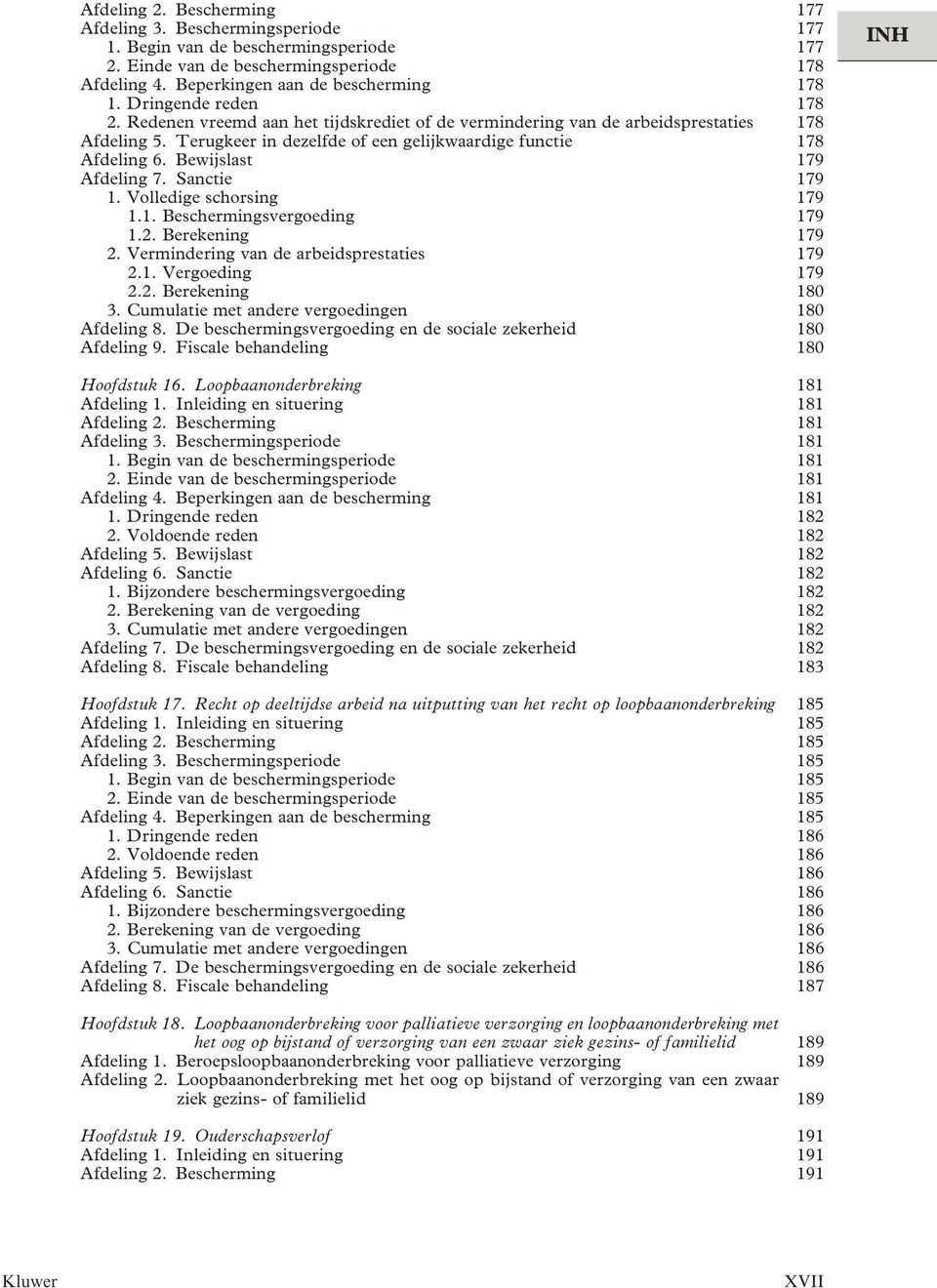 Bewijslast 179 Afdeling 7. Sanctie 179 1. Volledige schorsing 179 1.1. Beschermingsvergoeding 179 1.2. Berekening 179 2. Vermindering van de arbeidsprestaties 179 2.1. Vergoeding 179 2.2. Berekening 180 3.