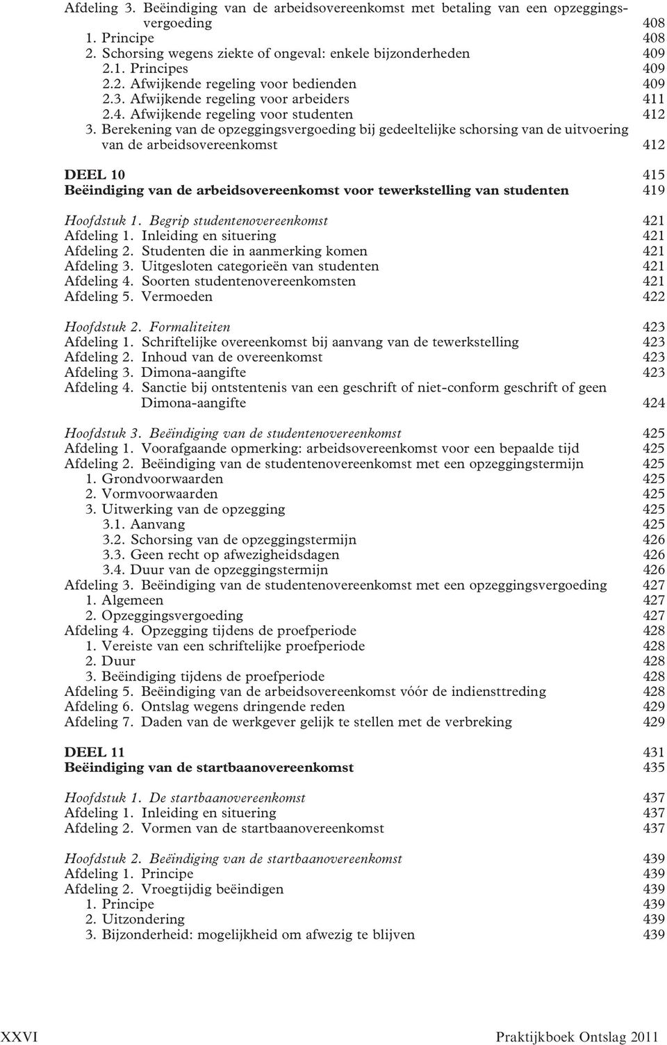 Berekening van de opzeggingsvergoeding bij gedeeltelijke schorsing van de uitvoering van de arbeidsovereenkomst 412 DEEL 10 415 Beëindiging van de arbeidsovereenkomst voor tewerkstelling van