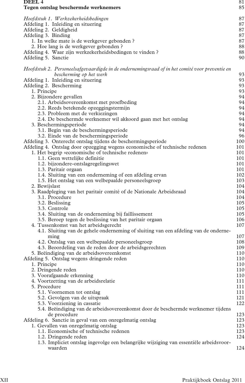 Personeelsafgevaardigde in de ondernemingsraad of in het comite voor preventie en bescherming op het werk 93 Afdeling 1. Inleiding en situering 93 Afdeling 2. Bescherming 93 1. Principe 93 2.