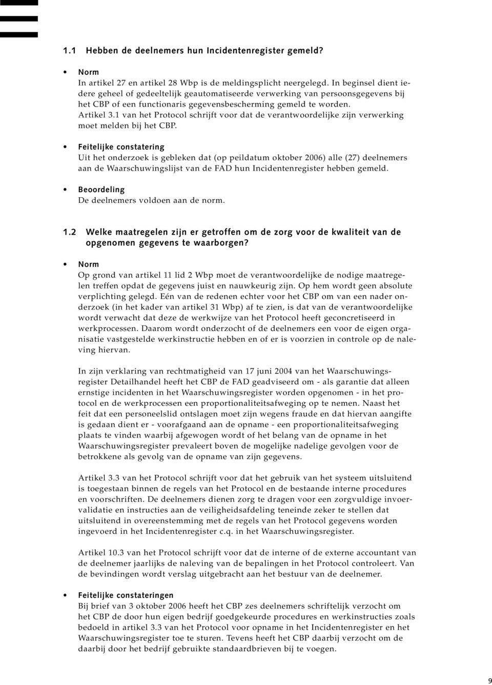 1 van het Protocol schrijft voor dat de verantwoordelijke zijn verwerking moet melden bij het CBP.