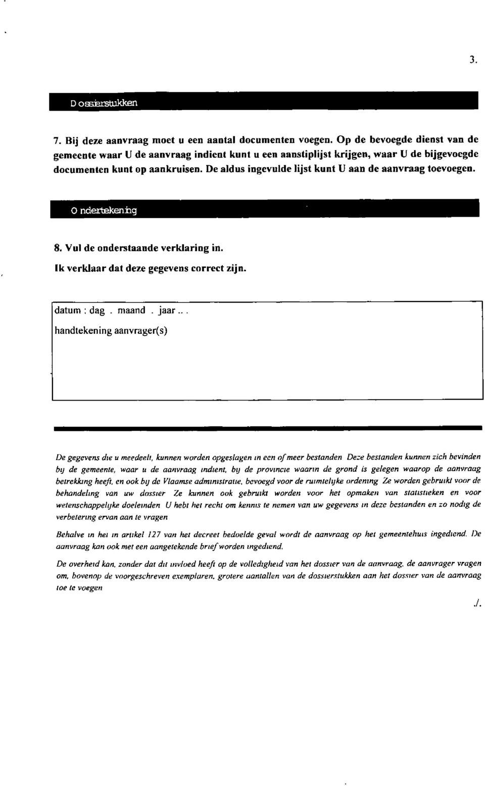 De aldus ingevulde lijst kunt li aan de aanvraag toevoegen. O ndertekeniig 8. Vul de onderstaande verklanng in. Ik verklaar dat deze gegevens correct zijn. datum : dag. maand. jaar.