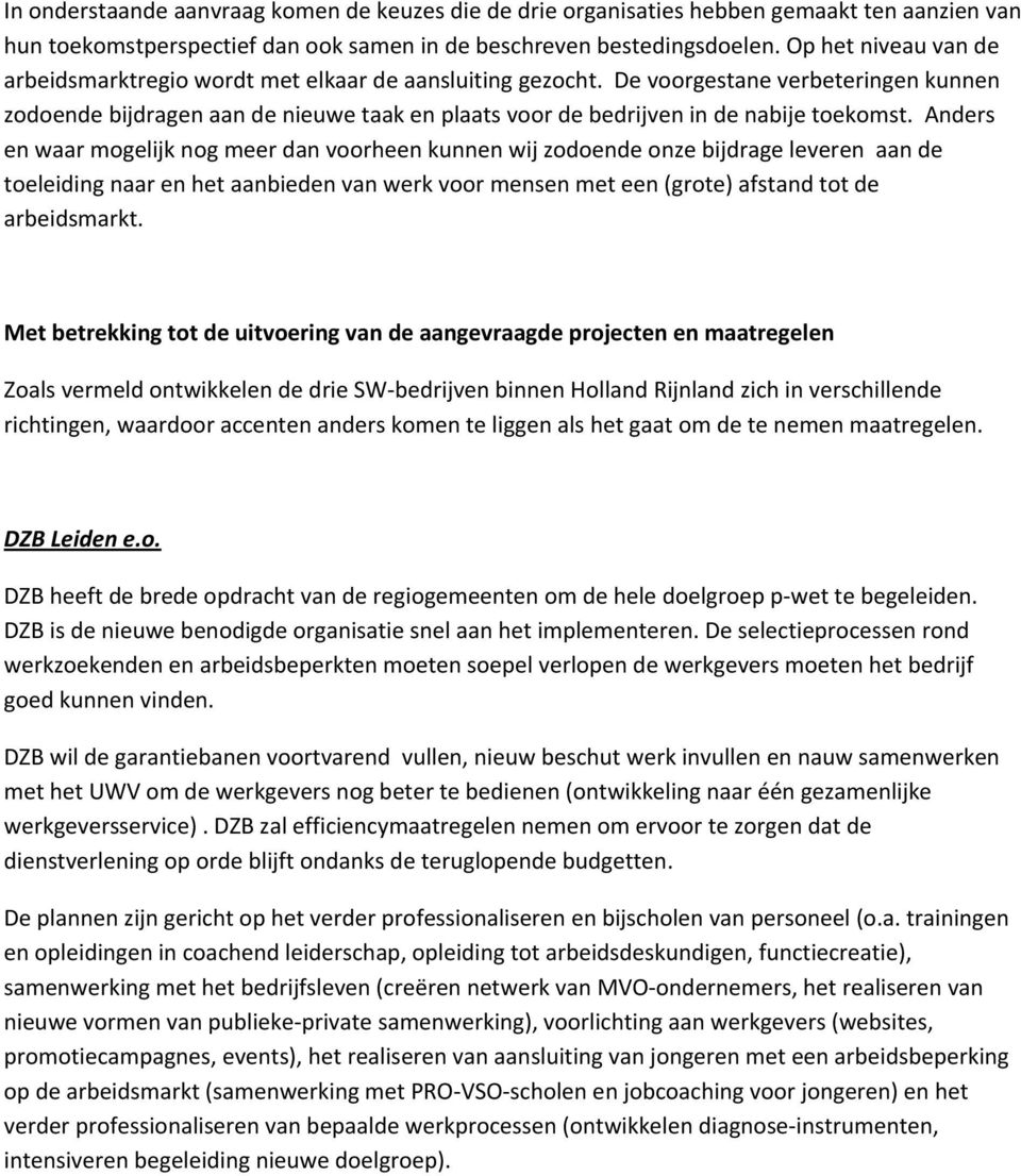 Anders en waar mgelijk ng meer dan vrheen kunnen wij zdende nze bijdrage leveren aan de teleiding naar en het aanbieden van werk vr mensen met een (grte) afstand tt de arbeidsmarkt.