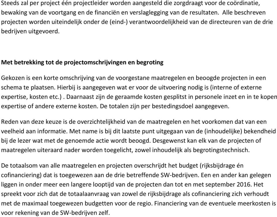 Met betrekking tt de prjectmschrijvingen en begrting Gekzen is een krte mschrijving van de vrgestane maatregelen en begde prjecten in een schema te plaatsen.