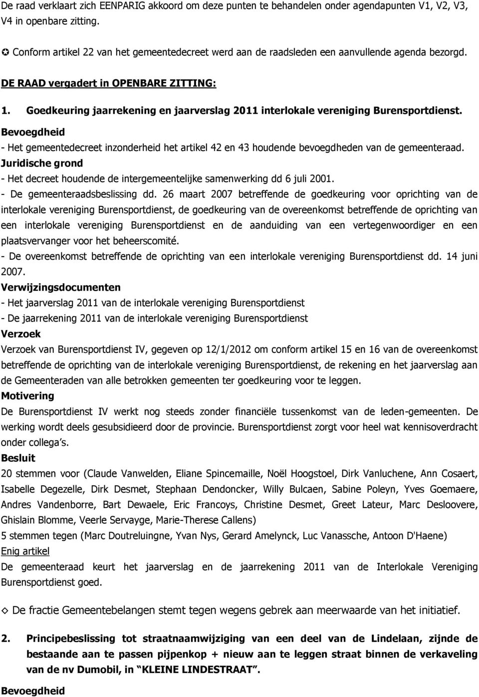 Goedkeuring jaarrekening en jaarverslag 2011 interlokale vereniging Burensportdienst. Bevoegdheid - Het gemeentedecreet inzonderheid het artikel 42 en 43 houdende bevoegdheden van de gemeenteraad.