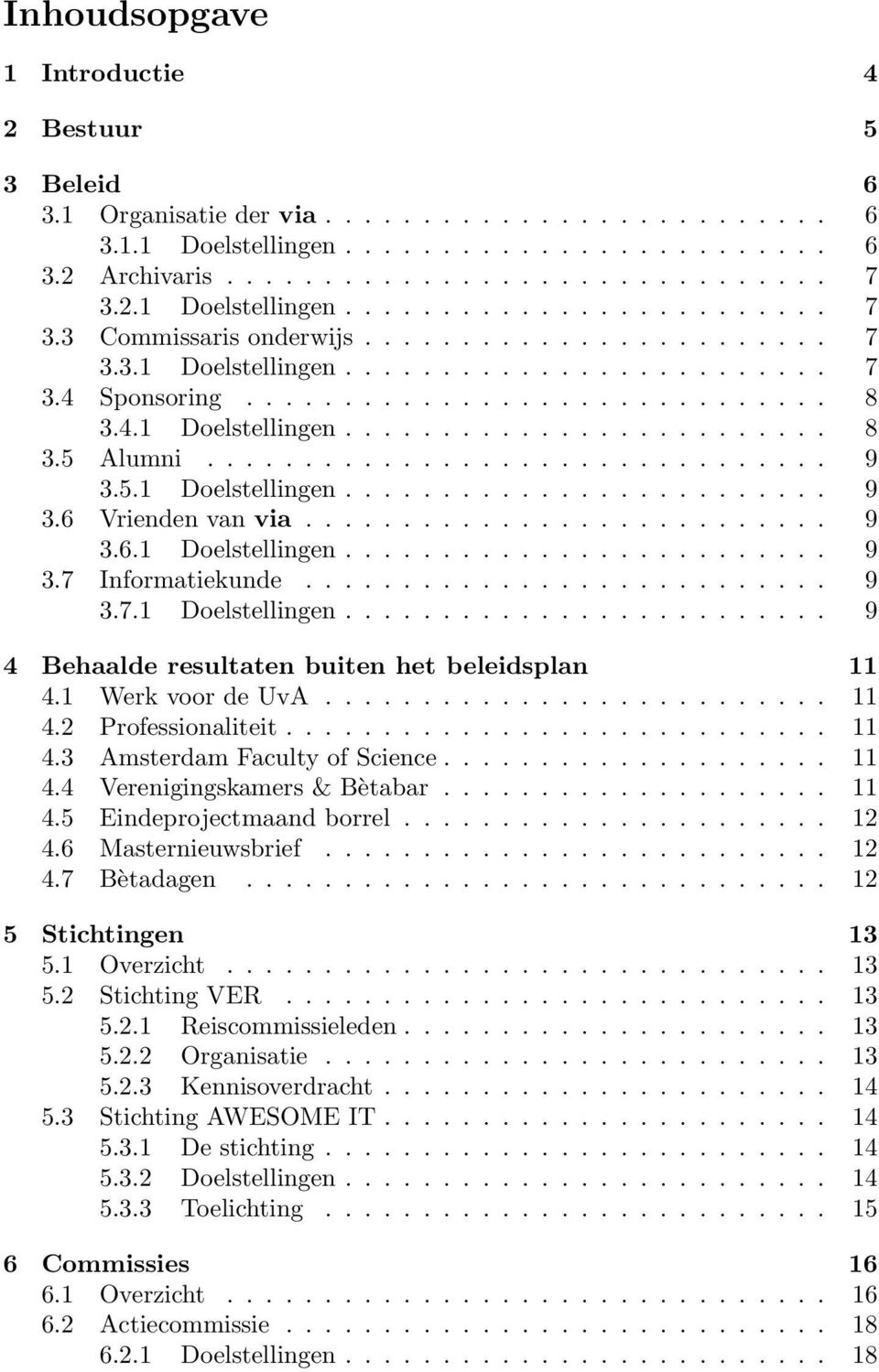 4.1 Doelstellingen......................... 8 3.5 Alumni................................ 9 3.5.1 Doelstellingen......................... 9 3.6 Vrienden van via........................... 9 3.6.1 Doelstellingen......................... 9 3.7 Informatiekunde.