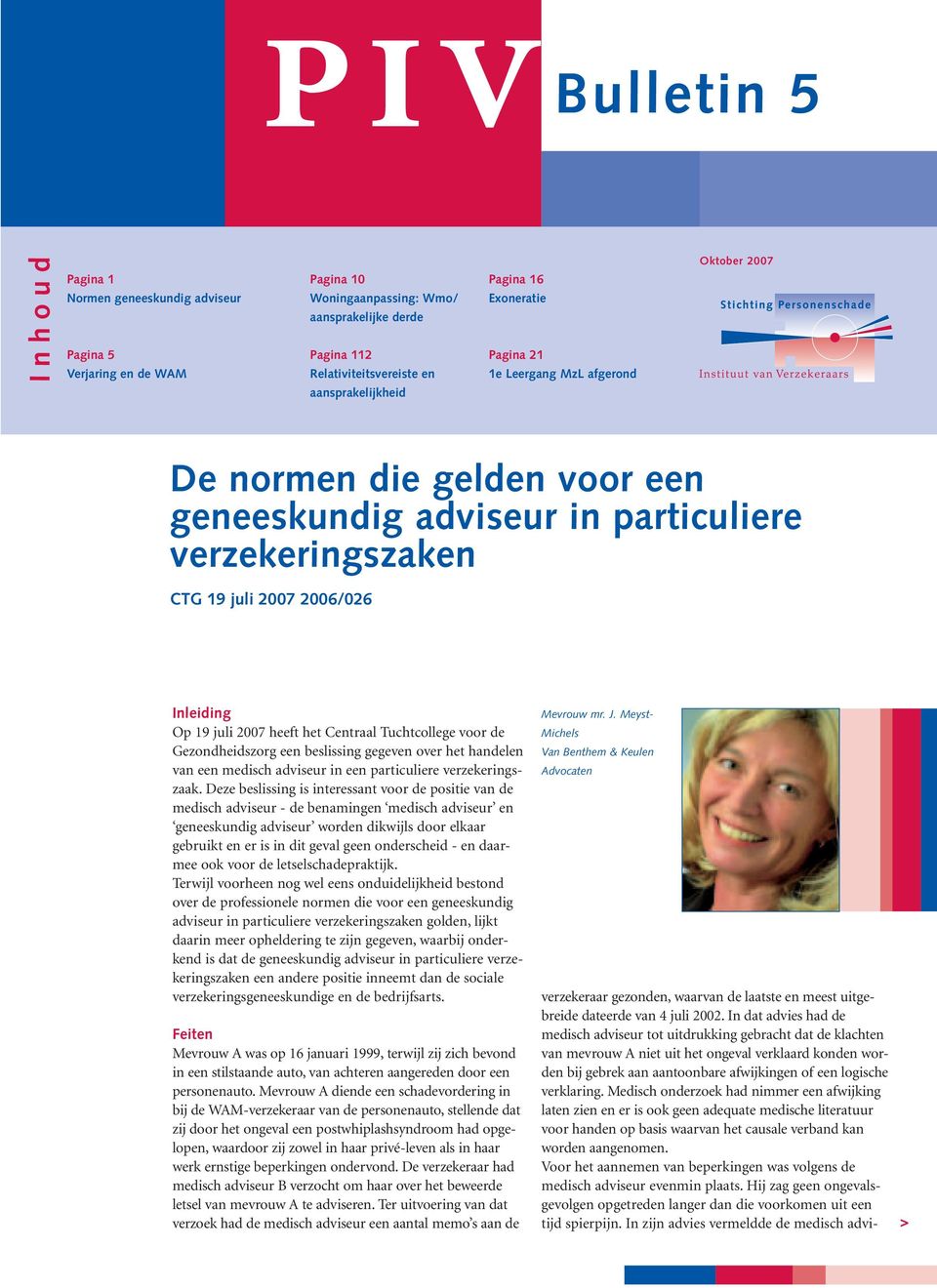 juli 2007 heeft het Centraal Tuchtcollege voor de Gezondheidszorg een beslissing gegeven over het handelen van een medisch adviseur in een particuliere verzekeringszaak.