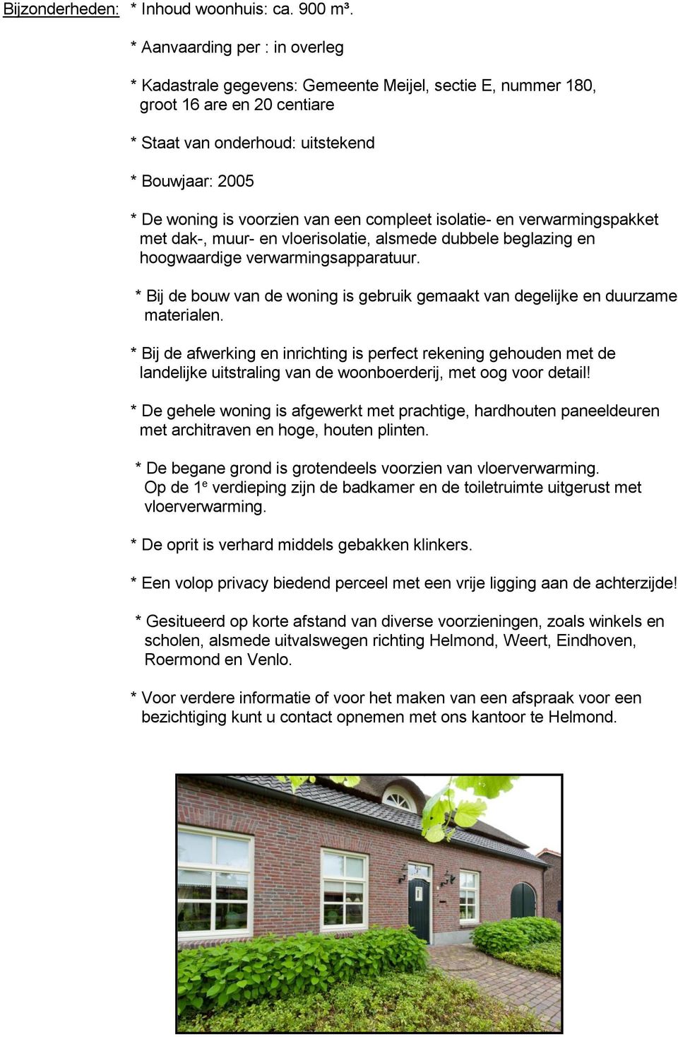 een compleet isolatie- en verwarmingspakket met dak-, muur- en vloerisolatie, alsmede dubbele beglazing en hoogwaardige verwarmingsapparatuur.