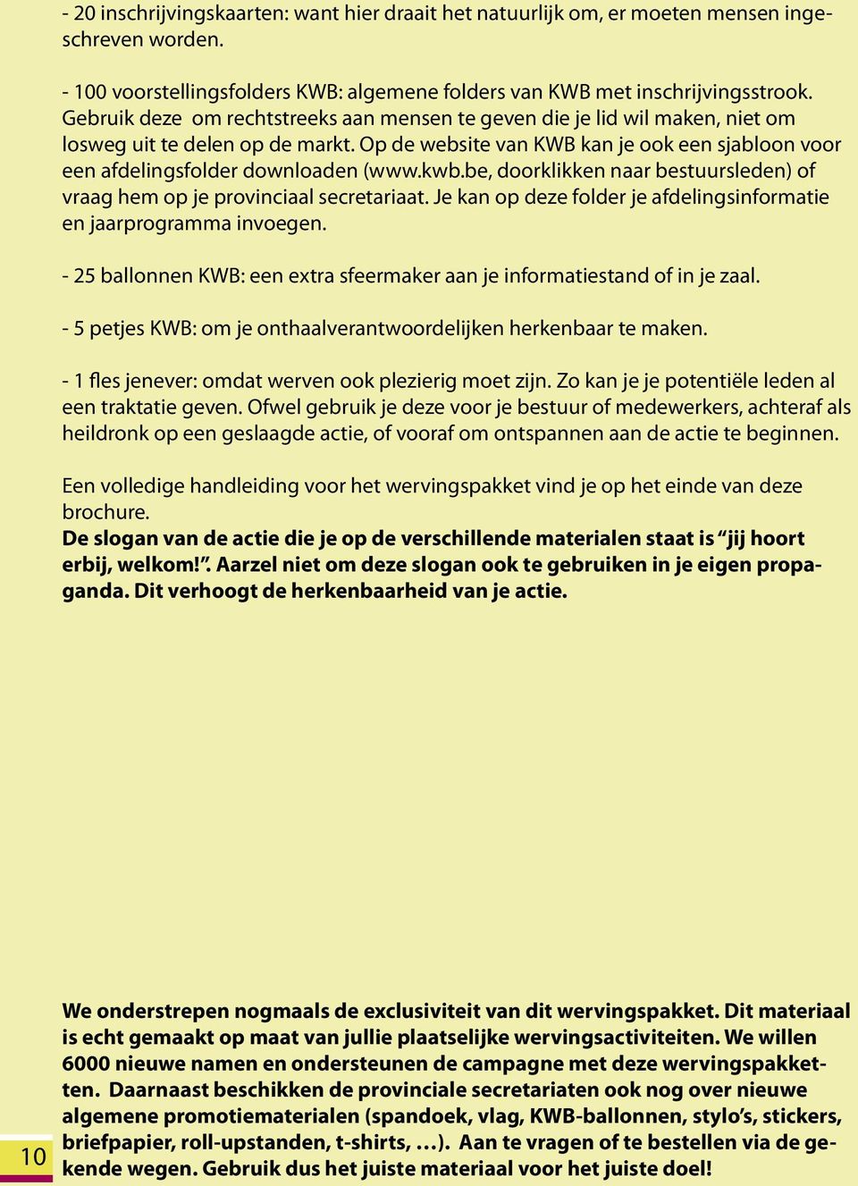 kwb.be, doorklikken naar bestuursleden) of vraag hem op je provinciaal secretariaat. Je kan op deze folder je afdelingsinformatie en jaarprogramma invoegen.