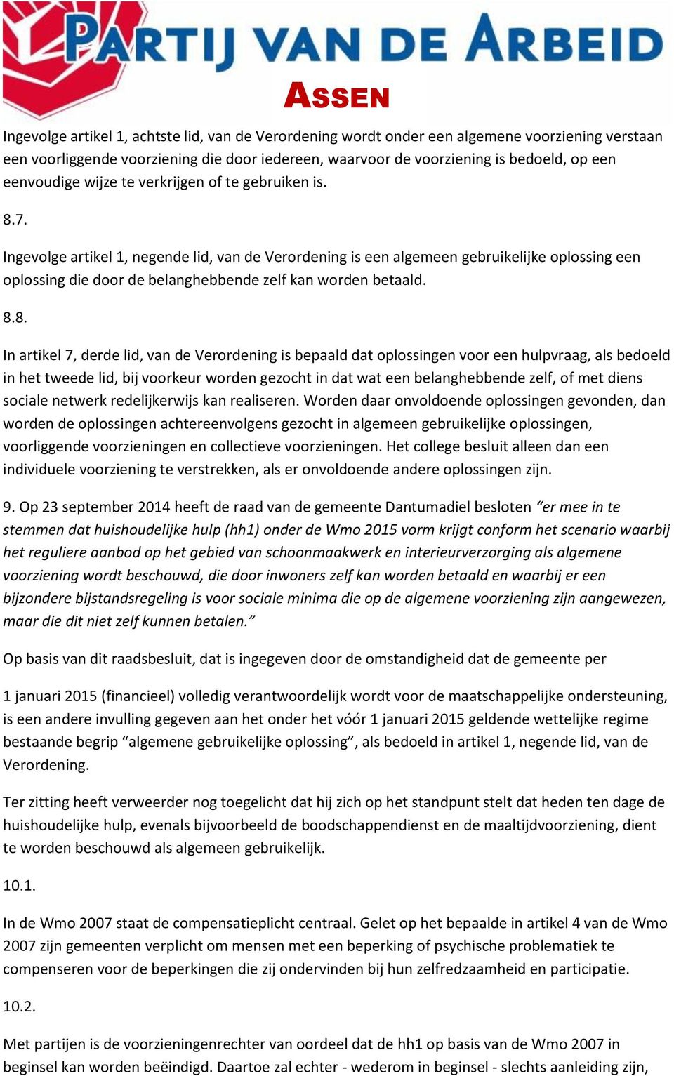 Ingevolge artikel 1, negende lid, van de Verordening is een algemeen gebruikelijke oplossing een oplossing die door de belanghebbende zelf kan worden betaald. 8.