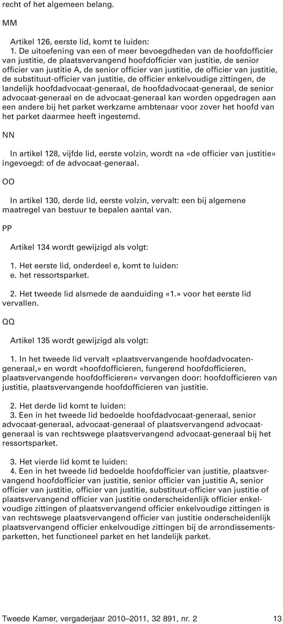 officier van justitie, de substituut-officier van justitie, de officier enkelvoudige zittingen, de landelijk hoofdadvocaat-generaal, de hoofdadvocaat-generaal, de senior advocaat-generaal en de