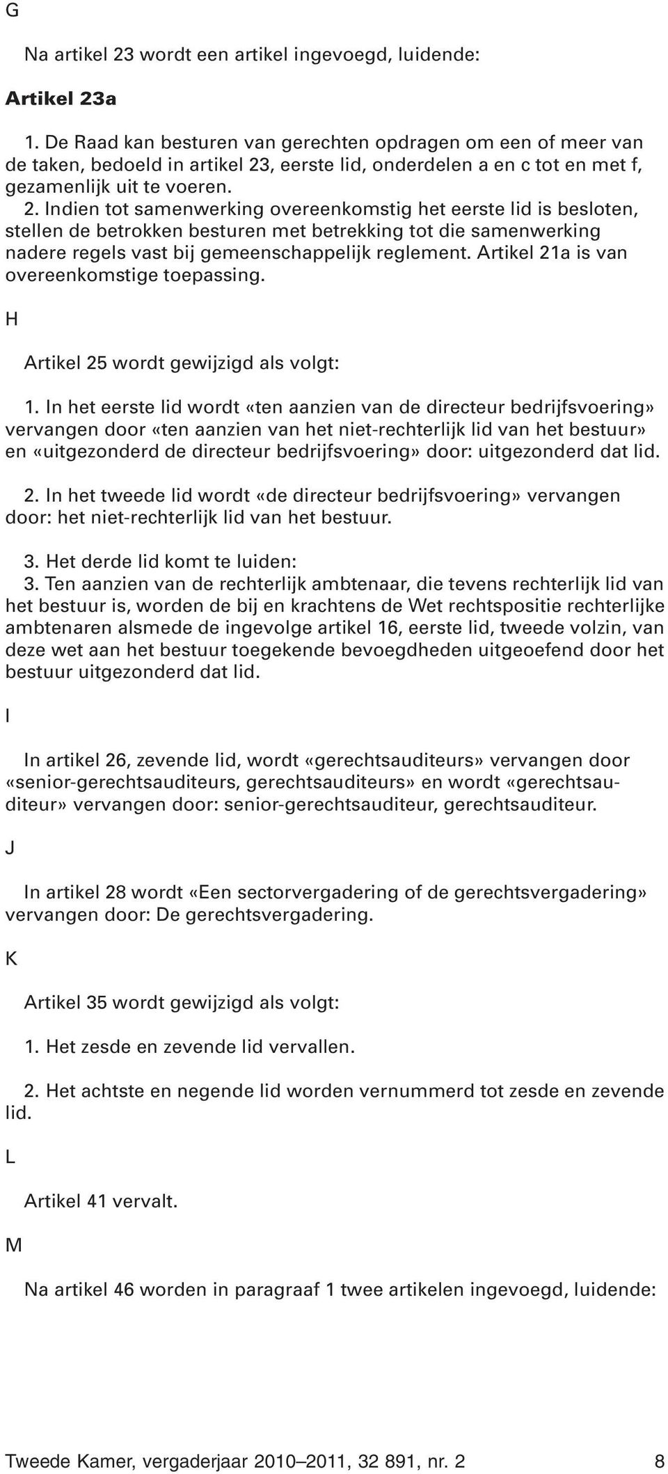 , eerste lid, onderdelen a en c tot en met f, gezamenlijk uit te voeren. 2.