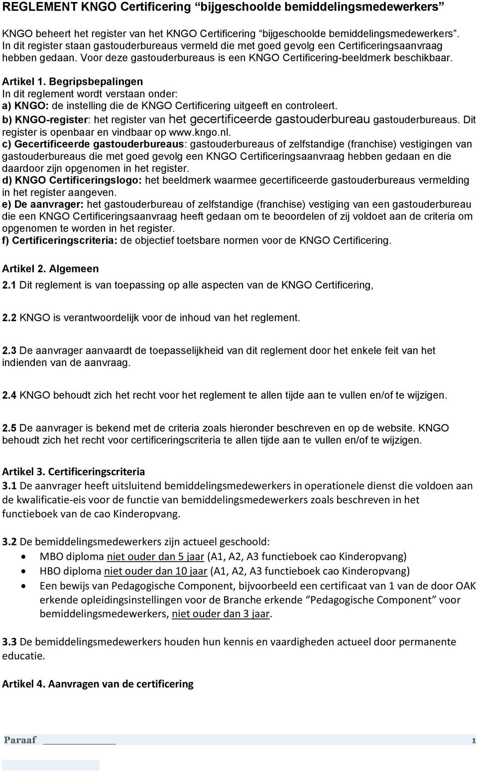 Begripsbepalingen In dit reglement wordt verstaan onder: a) KNGO: de instelling die de KNGO Certificering uitgeeft en controleert.