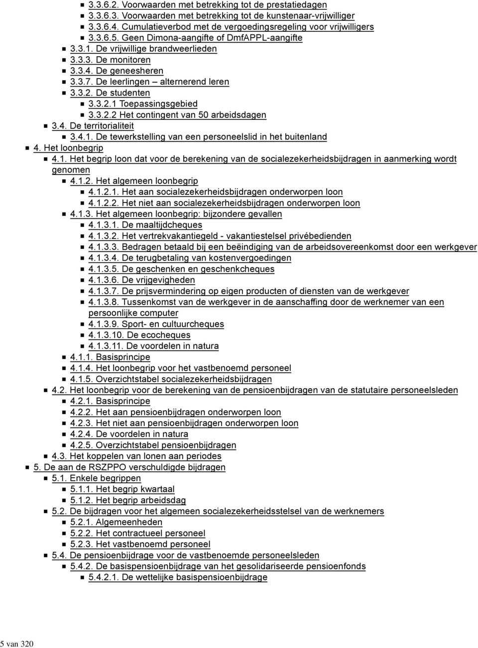 De leerlingen alternerend leren 3.3.2. De studenten 3.3.2.1 Toepassingsgebied 3.3.2.2 Het contingent van 50 arbeidsdagen 3.4. De territorialiteit 3.4.1. De tewerkstelling van een personeelslid in het buitenland 4.