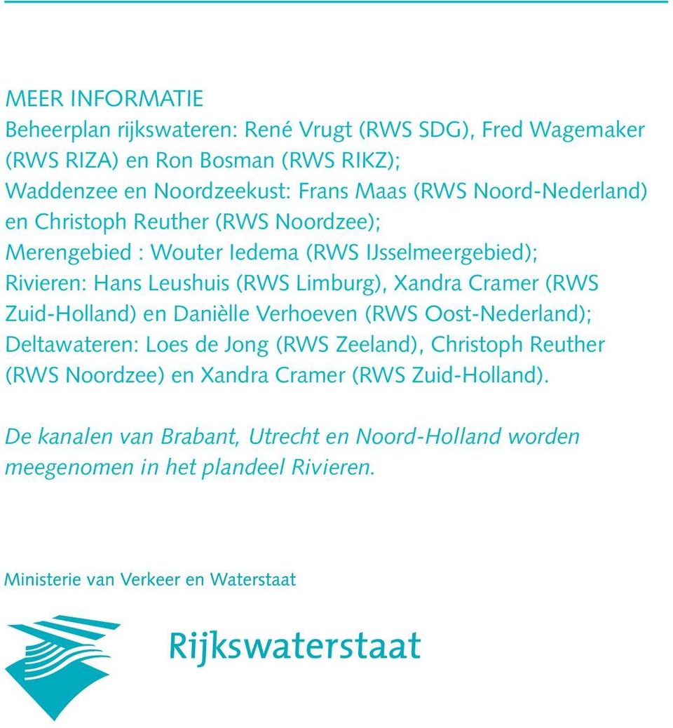 (RWS Limburg), Xandra Cramer (RWS Zuid-Holland) en Danièlle Verhoeven (RWS Oost-Nederland); Deltawateren: Loes de Jong (RWS Zeeland), Christoph