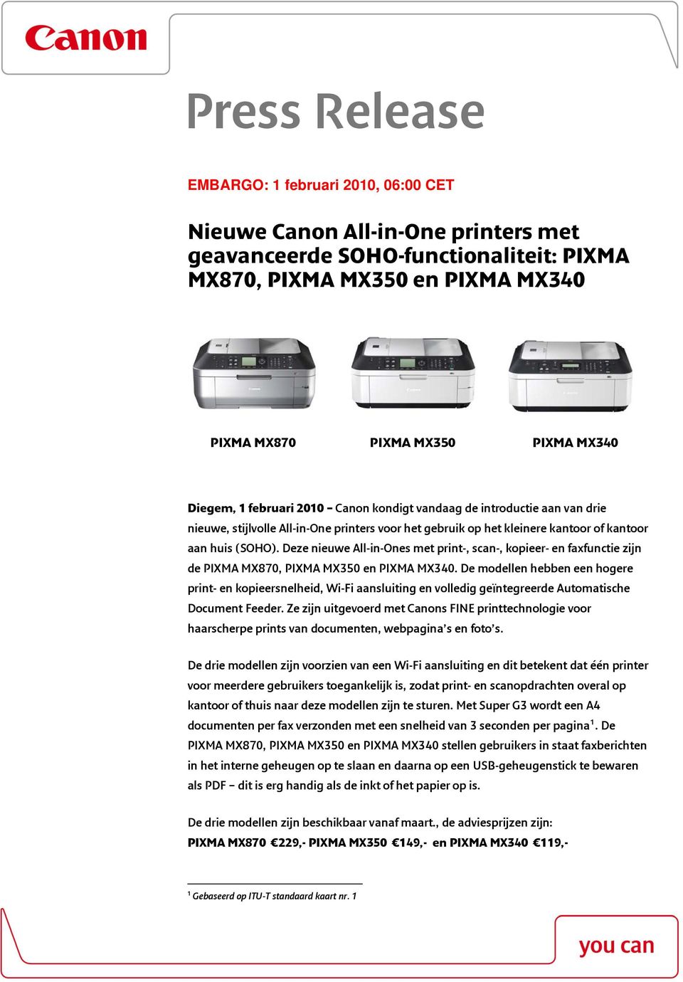 Deze nieuwe All-in-Ones met print-, scan-, kopieer- en faxfunctie zijn de PIXMA MX870, PIXMA MX350 en PIXMA MX340.