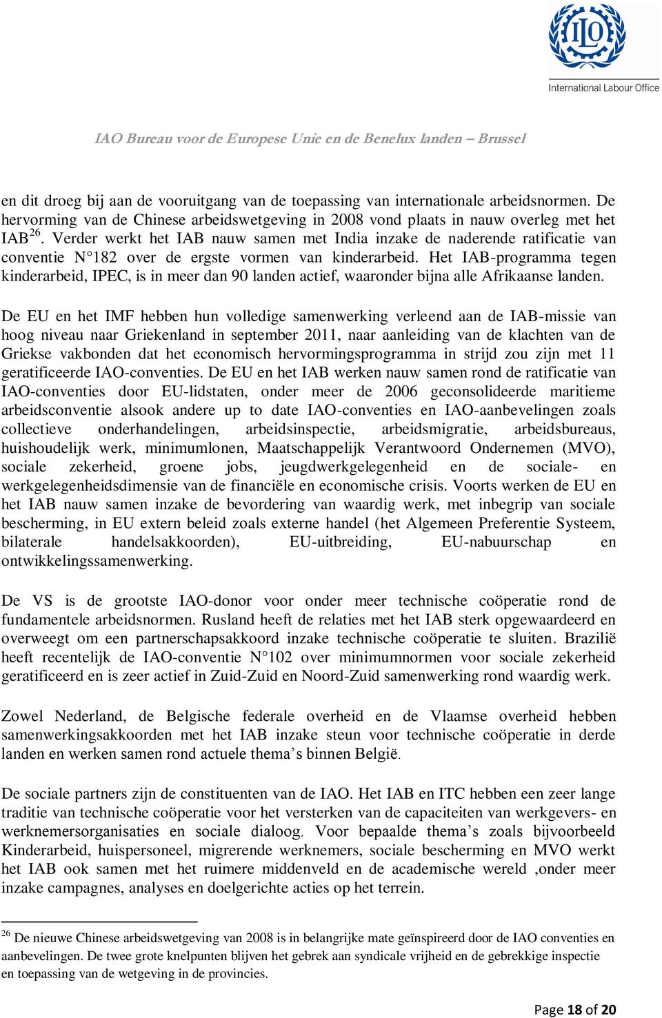 Het IAB-programma tegen kinderarbeid, IPEC, is in meer dan 90 landen actief, waaronder bijna alle Afrikaanse landen.