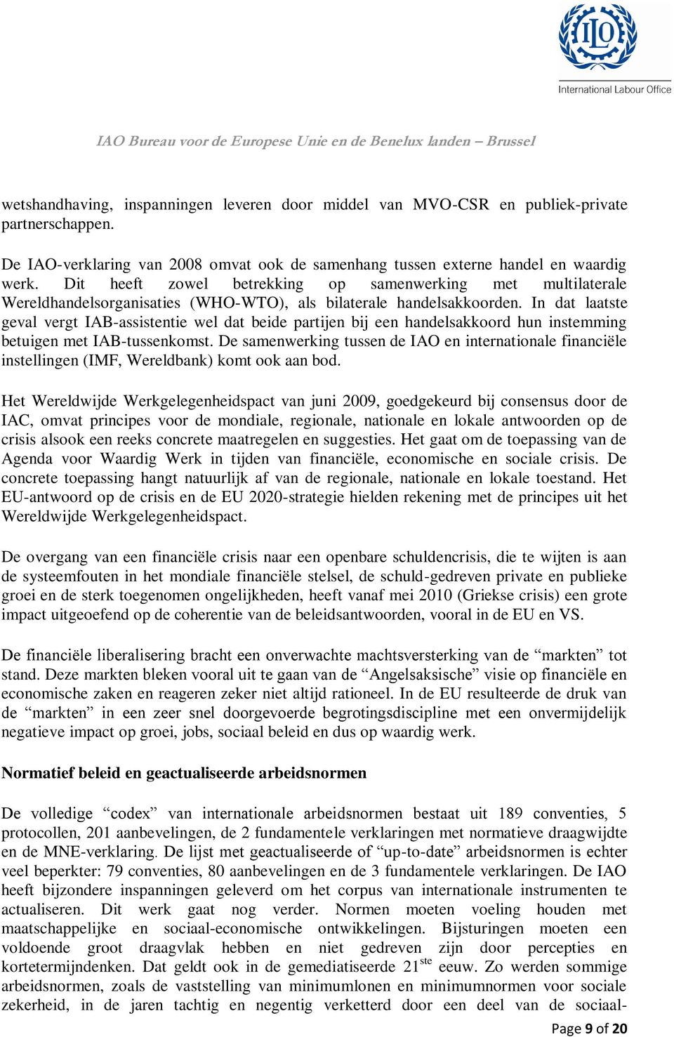 In dat laatste geval vergt IAB-assistentie wel dat beide partijen bij een handelsakkoord hun instemming betuigen met IAB-tussenkomst.