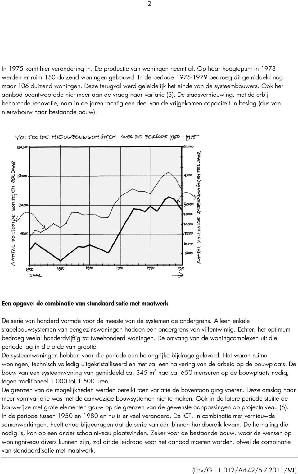 Ook het aanbod beantwoordde niet meer aan de vraag naar variatie (3).