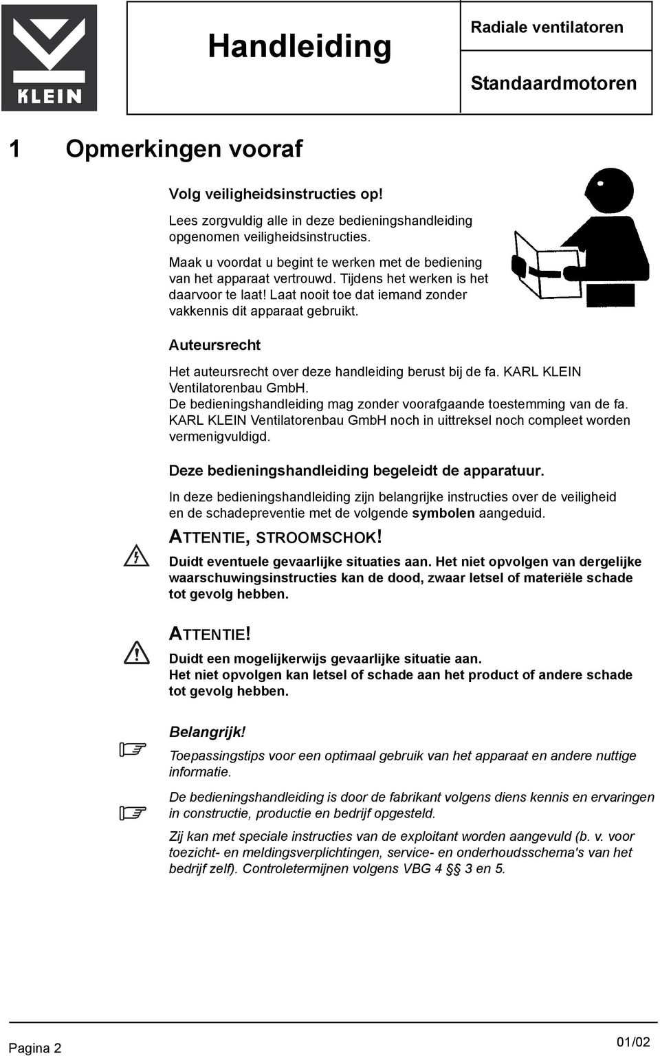 Auteursrecht Het auteursrecht over deze handleiding berust bij de fa. KARL KLEIN Ventilatorenbau GmbH. De bedieningshandleiding mag zonder voorafgaande toestemming van de fa.