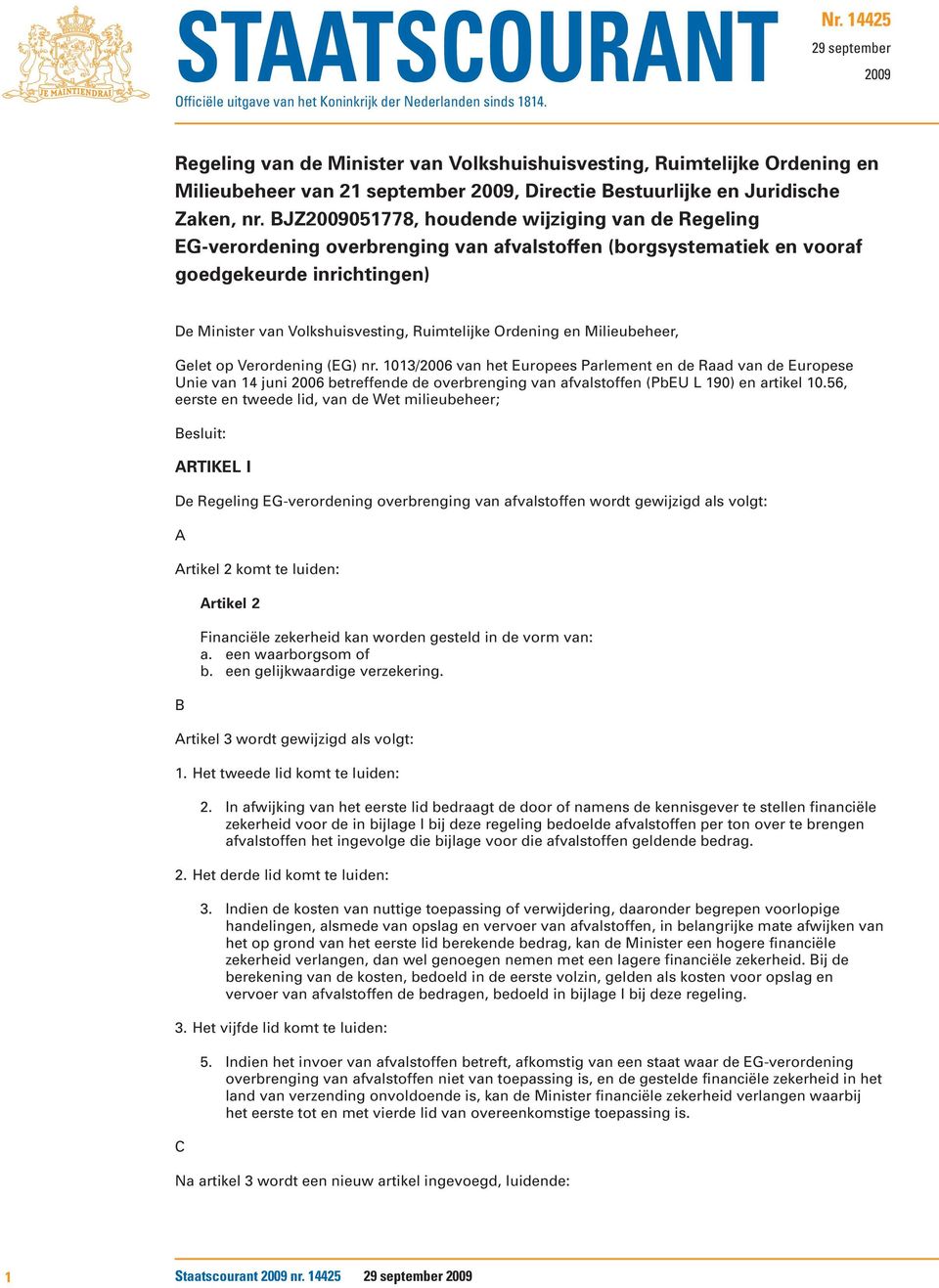 BJZ2009051778, houdende wijziging van de Regeling EG-verordening overbrenging van afvalstoffen (borgsystematiek en vooraf goedgekeurde inrichtingen) De Minister van Volkshuisvesting, Ruimtelijke