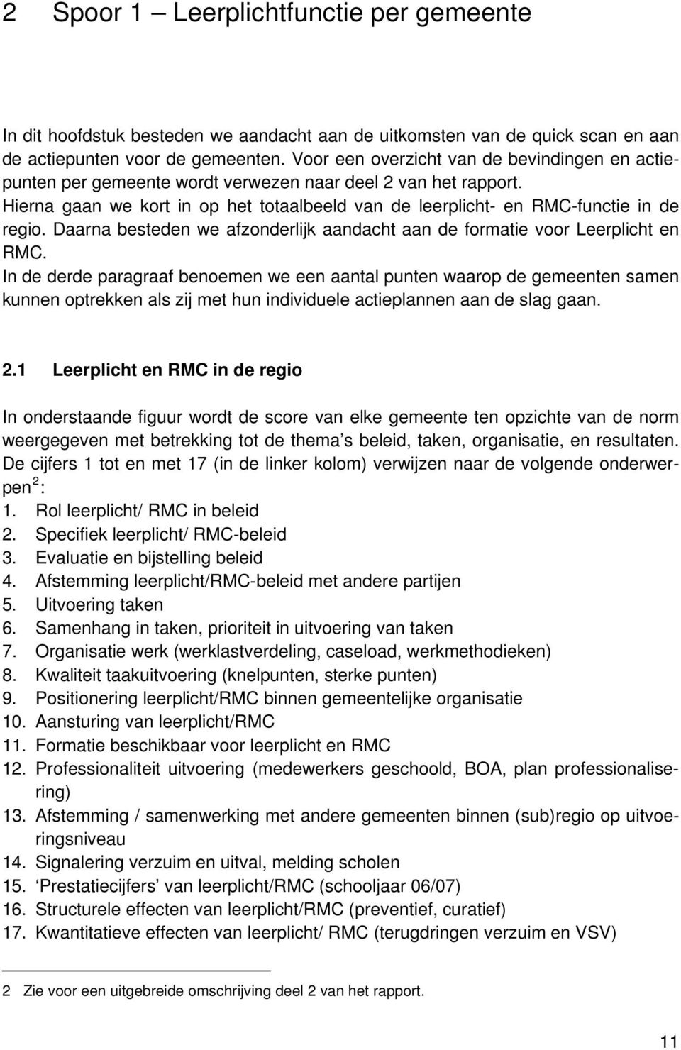 Daarna besteden we afzonderlijk aandacht aan de formatie voor Leerplicht en RMC.