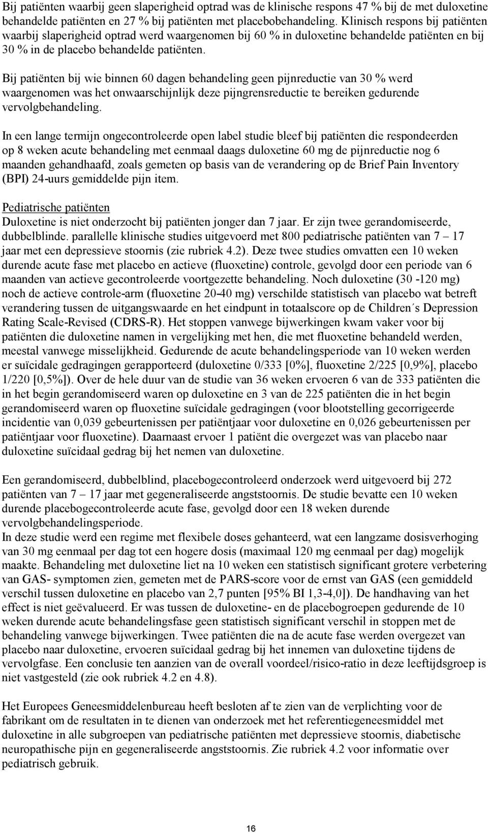 Bij patiënten bij wie binnen 60 dagen behandeling geen pijnreductie van 30 % werd waargenomen was het onwaarschijnlijk deze pijngrensreductie te bereiken gedurende vervolgbehandeling.