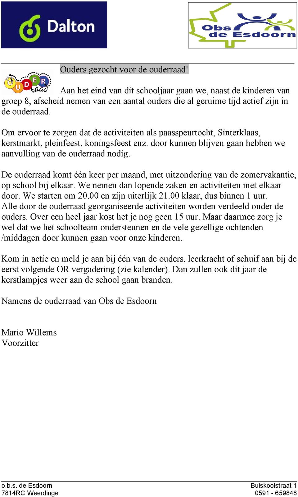 De ouderraad komt één keer per maand, met uitzondering van de zomervakantie, op school bij elkaar. We nemen dan lopende zaken en activiteiten met elkaar door. We starten om 20.00 en zijn uiterlijk 21.