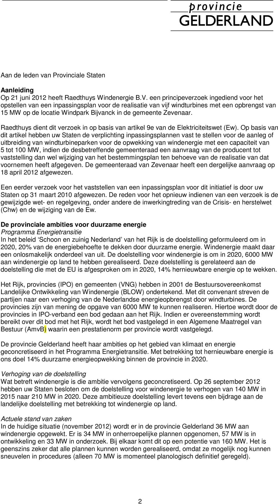 Raedthuys dient dit verzoek in op basis van artikel 9e van de Elektriciteitswet (Ew).