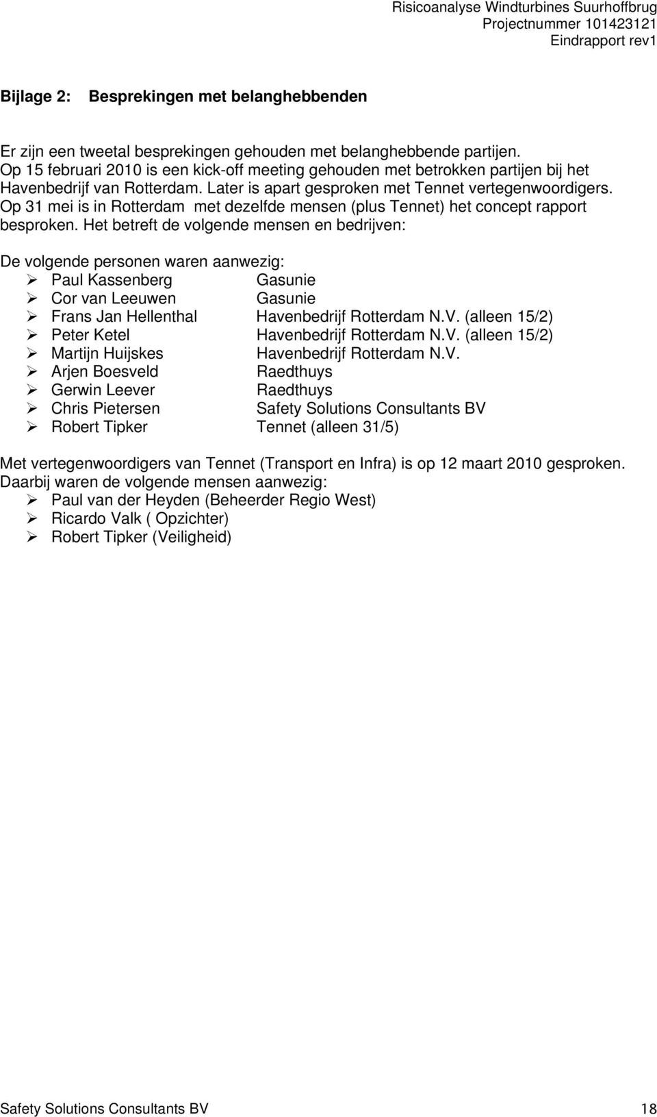 Op 31 mei is in Rotterdam met dezelfde mensen (plus Tennet) het concept rapport besproken.