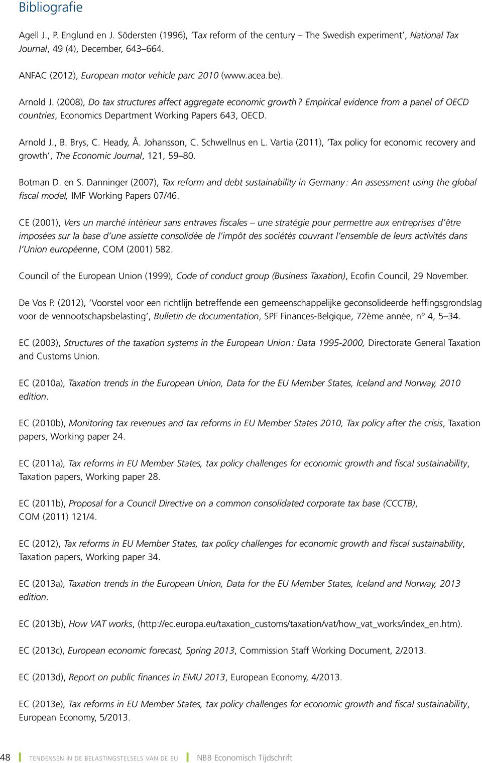 Empirical evidence from a panel of OECD countries, Economics Department Working Papers 643, OECD. Arnold., B. Brys, C. Heady, Å. ohansson, C. Schwellnus en L.