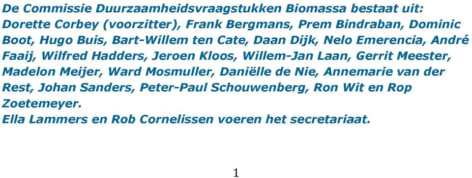 Jeroen Kloos, Willem-Jan Laan, Gerrit Meester, Madelon Meijer, Ward Mosmuller, Daniëlle de Nie, Annemarie van der