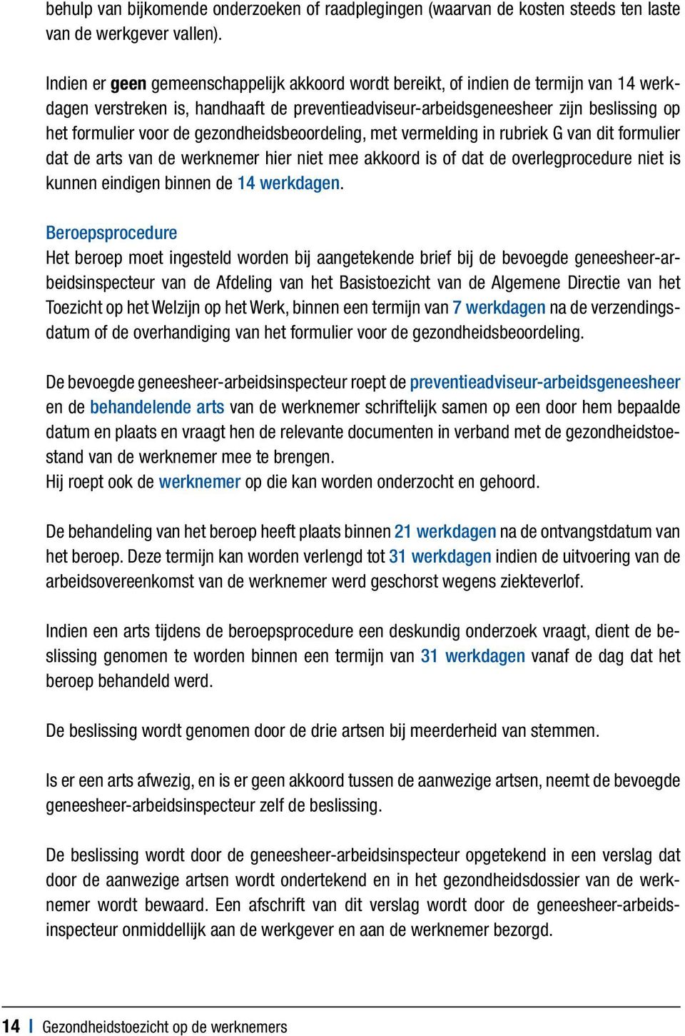 gezondheidsbeoordeling, met vermelding in rubriek G van dit formulier dat de arts van de werknemer hier niet mee akkoord is of dat de overlegprocedure niet is kunnen eindigen binnen de 14 werkdagen.