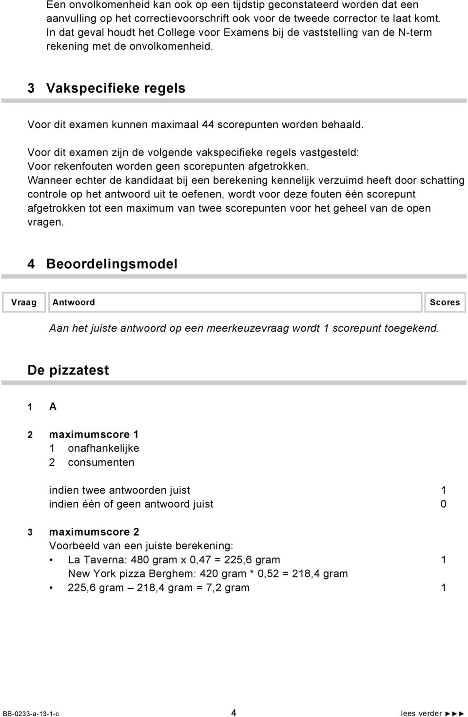 Voor dit examen zijn de volgende vakspecifieke regels vastgesteld: Voor rekenfouten worden geen scorepunten afgetrokken.