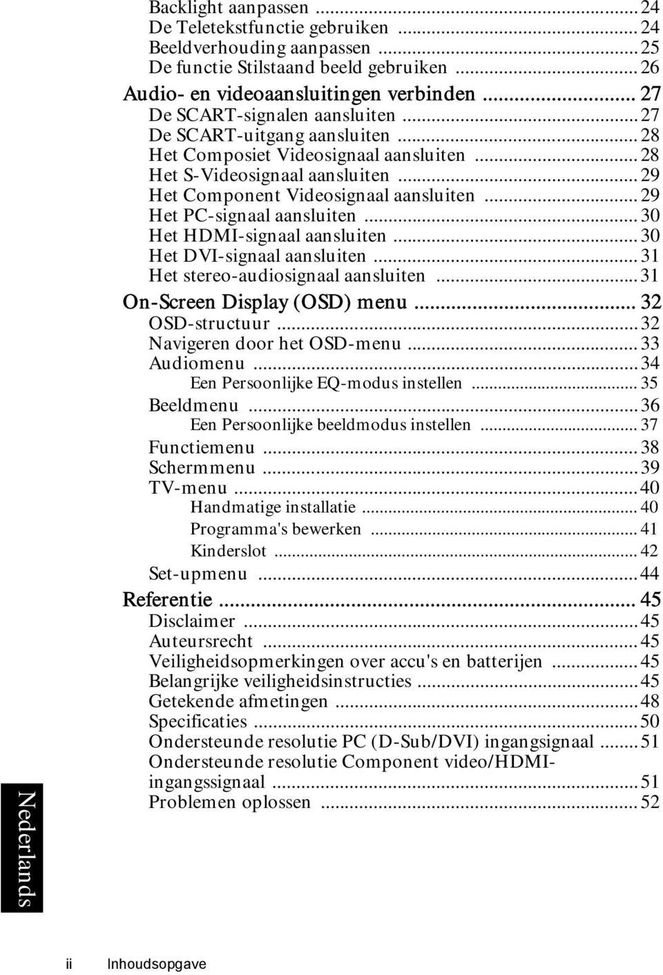 .. 29 Het PC-signaal aansluiten... 30 Het HDMI-signaal aansluiten... 30 Het DVI-signaal aansluiten... 31 Het stereo-audiosignaal aansluiten...31 On-Screen Display (OSD) menu... 32 OSD-structuur.