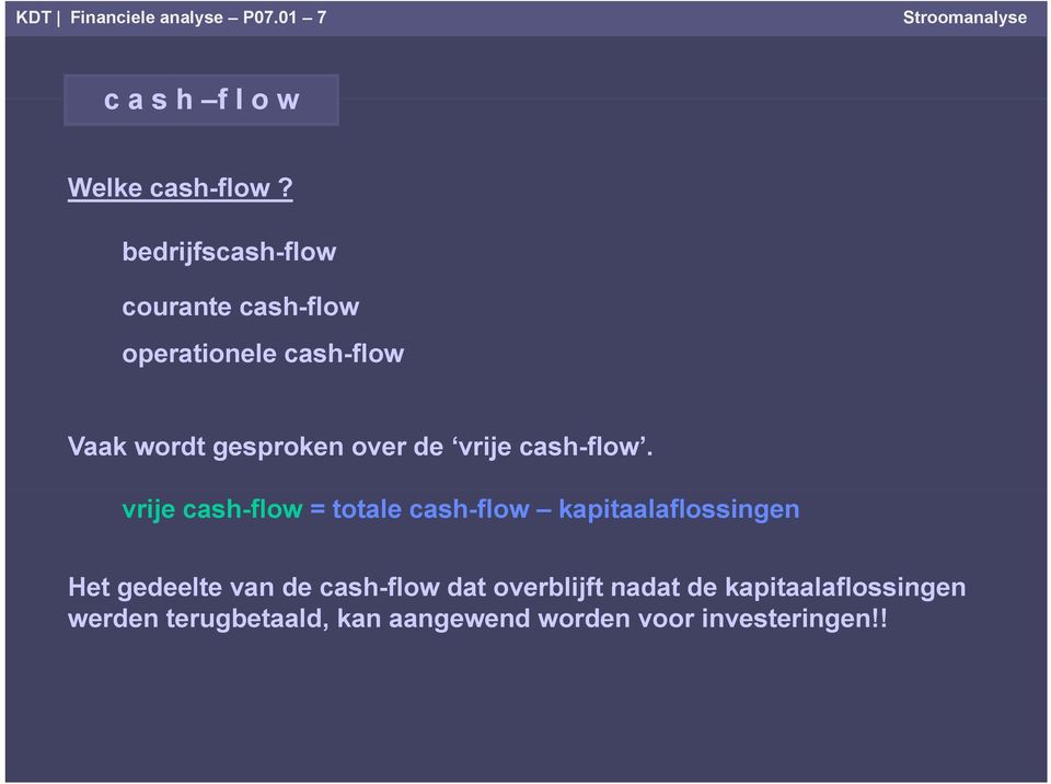 vrije -flow = totale -flow kapitaalaflossingen Het gedeelte van de flow dat overblijft nadat de