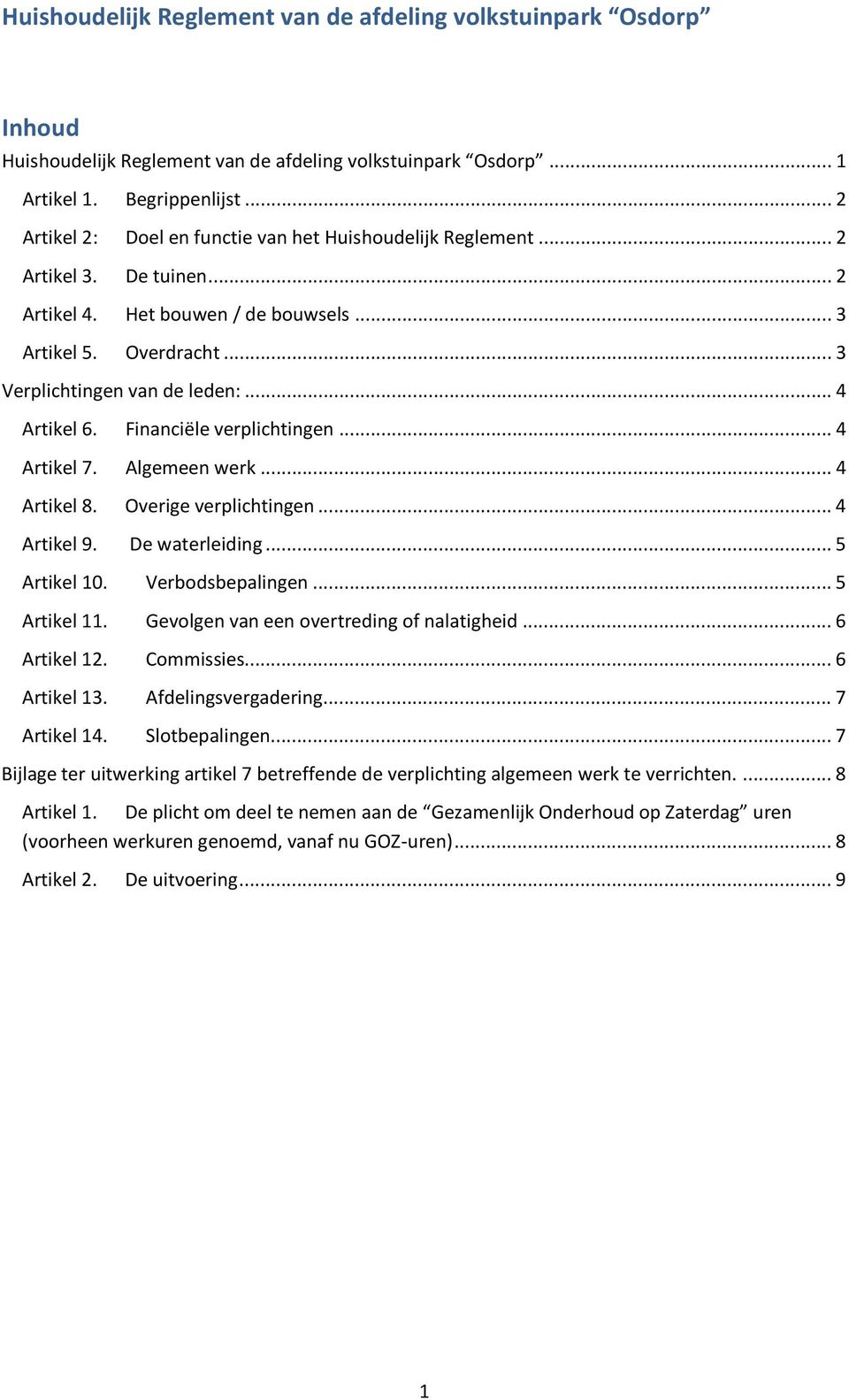 .. 4 Artikel 6. Financiële verplichtingen... 4 Artikel 7. Algemeen werk... 4 Artikel 8. Overige verplichtingen... 4 Artikel 9. De waterleiding... 5 Artikel 10. Verbodsbepalingen... 5 Artikel 11.