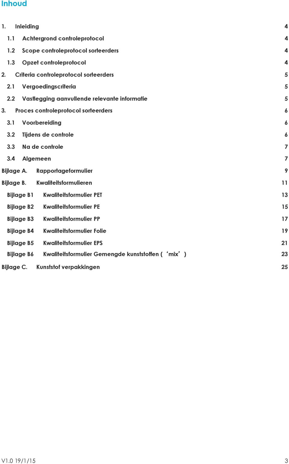 4 Algemeen 7 Bijlage A. Rapportageformulier 9 Bijlage B.