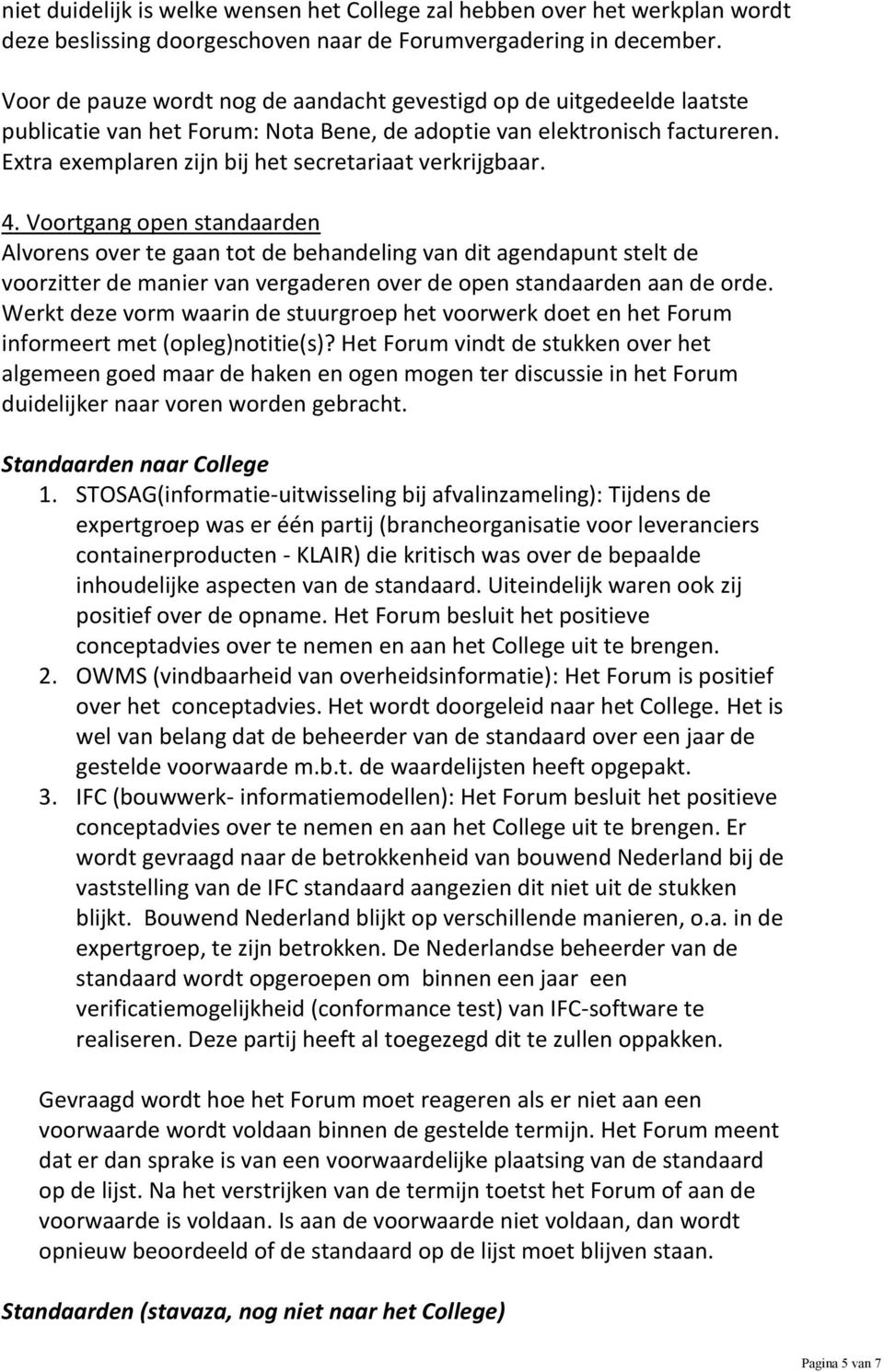 Extra exemplaren zijn bij het secretariaat verkrijgbaar. 4.