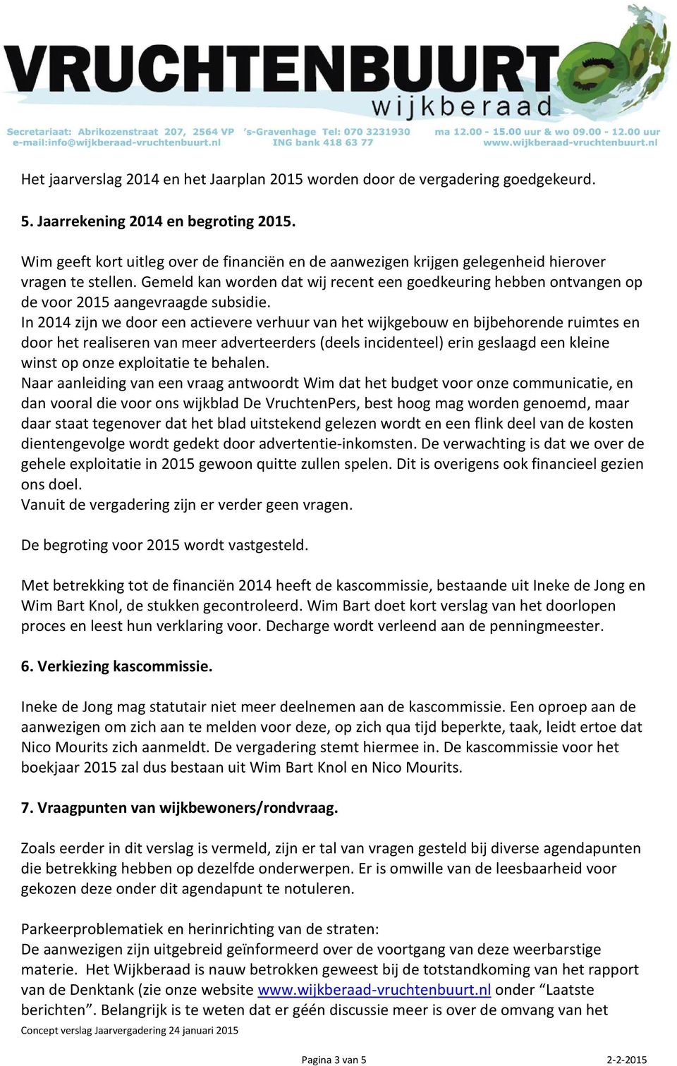 Gemeld kan worden dat wij recent een goedkeuring hebben ontvangen op de voor 2015 aangevraagde subsidie.