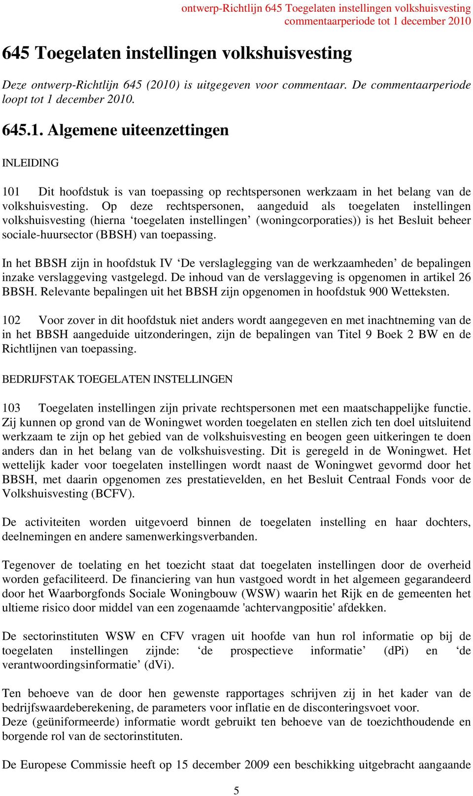 december 2010. 645.1. Algemene uiteenzettingen INLEIDING 101 Dit hoofdstuk is van toepassing op rechtspersonen werkzaam in het belang van de volkshuisvesting.