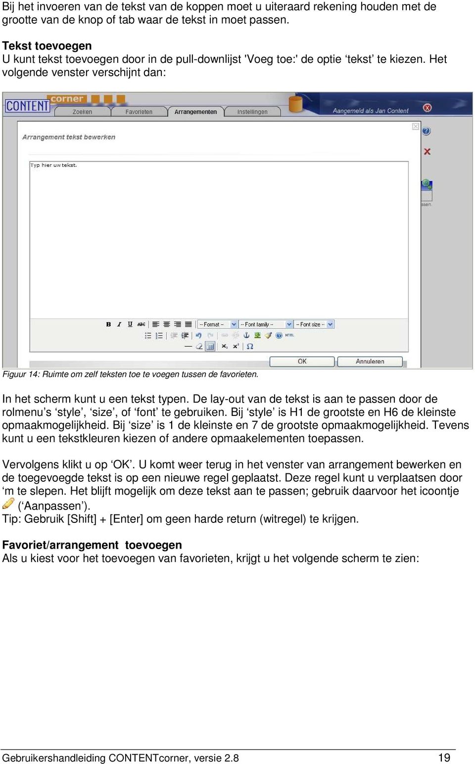 Het volgende venster verschijnt dan: Figuur 14: Ruimte om zelf teksten toe te voegen tussen de favorieten. In het scherm kunt u een tekst typen.