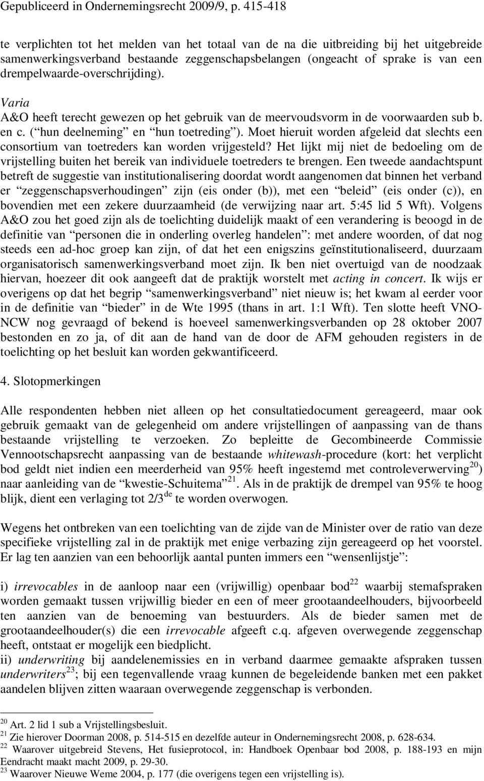 Moet hieruit worden afgeleid dat slechts een consortium van toetreders kan worden vrijgesteld?