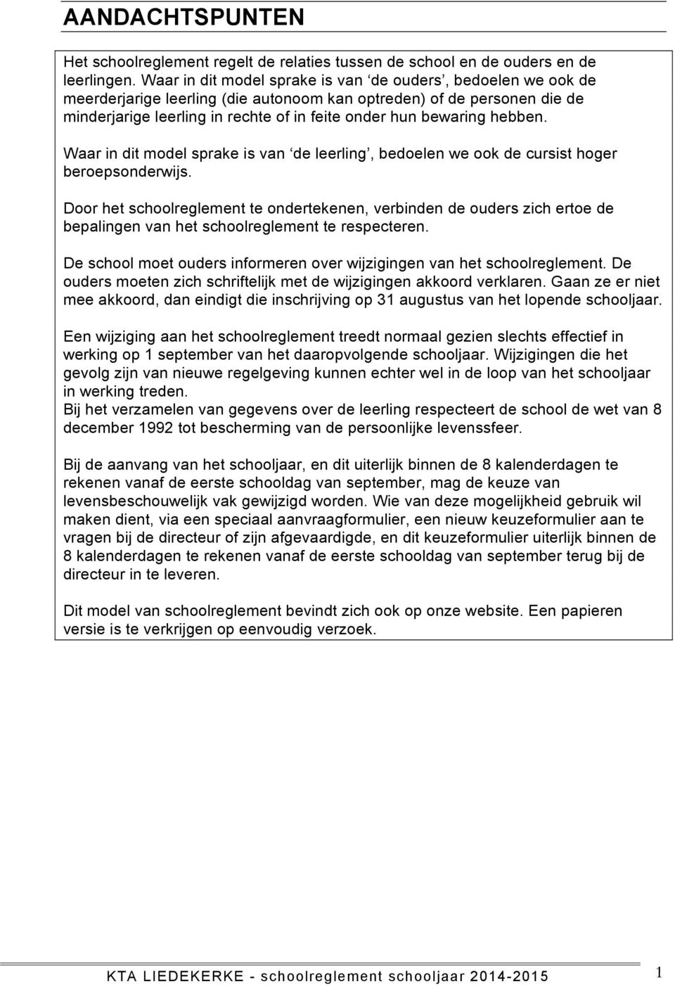 hebben. Waar in dit model sprake is van de leerling, bedoelen we ook de cursist hoger beroepsonderwijs.