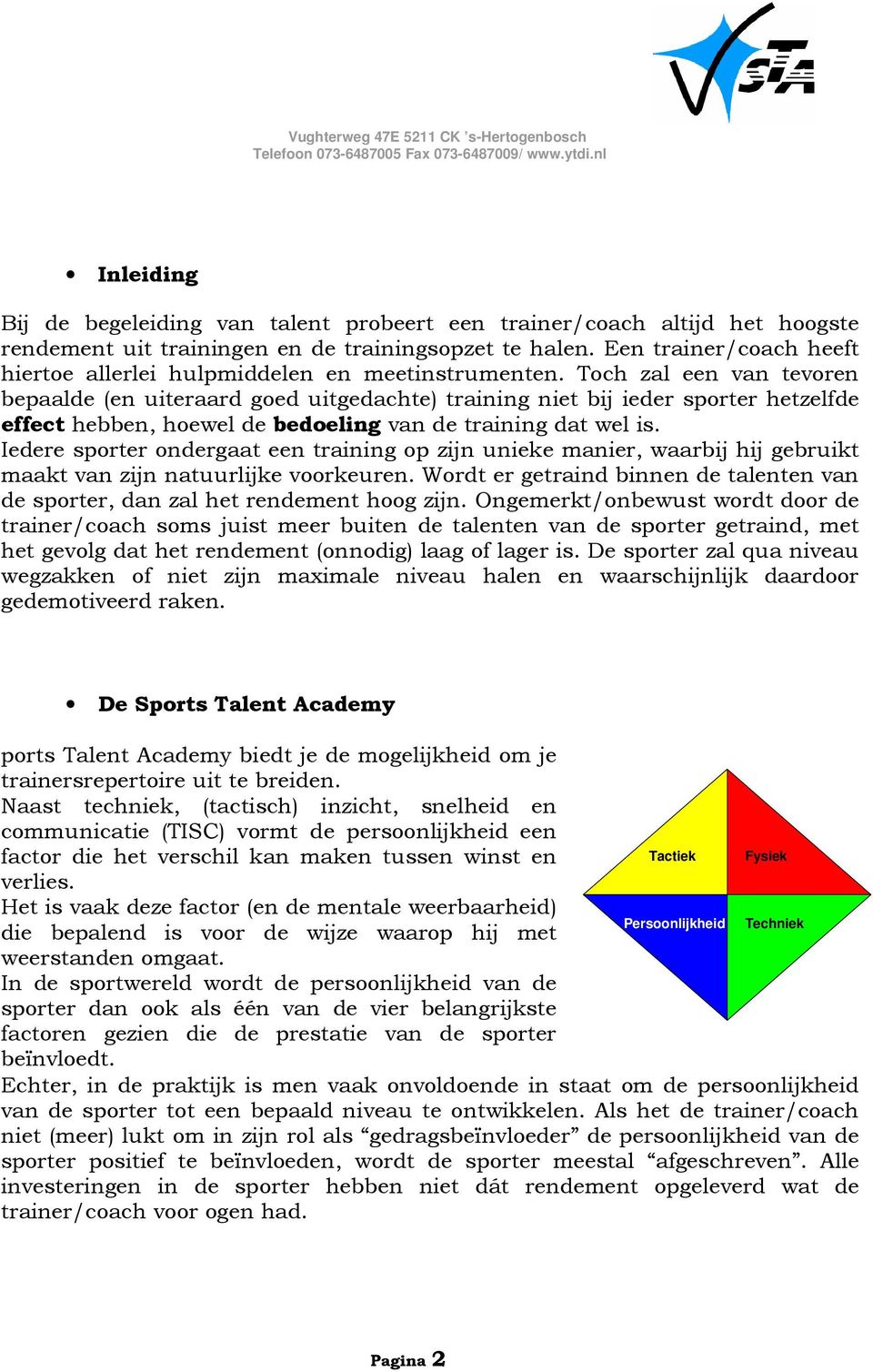 Toch zal een van tevoren bepaalde (en uiteraard goed uitgedachte) training niet bij ieder sporter hetzelfde effect hebben, hoewel de bedoeling van de training dat wel is.